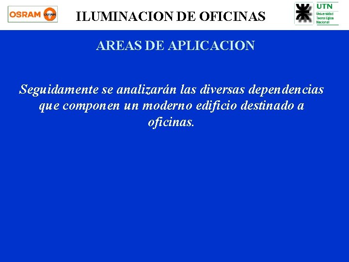 ILUMINACION DE OFICINAS AREAS DE APLICACION Seguidamente se analizarán las diversas dependencias que componen