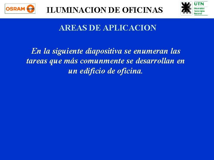 ILUMINACION DE OFICINAS AREAS DE APLICACION En la siguiente diapositiva se enumeran las tareas