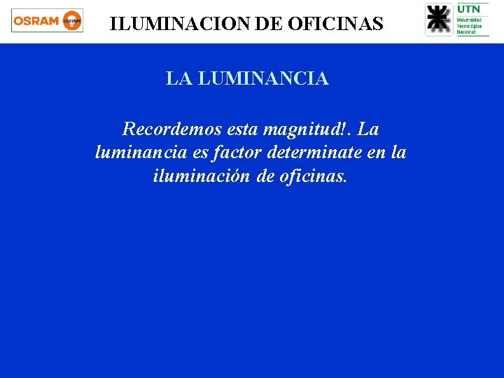 ILUMINACION DE OFICINAS LA LUMINANCIA Recordemos esta magnitud!. La luminancia es factor determinate en