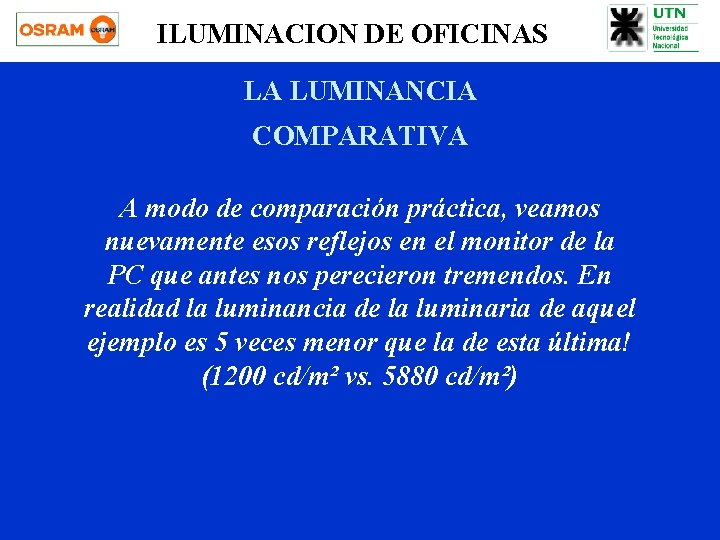 ILUMINACION DE OFICINAS LA LUMINANCIA COMPARATIVA A modo de comparación práctica, veamos nuevamente esos