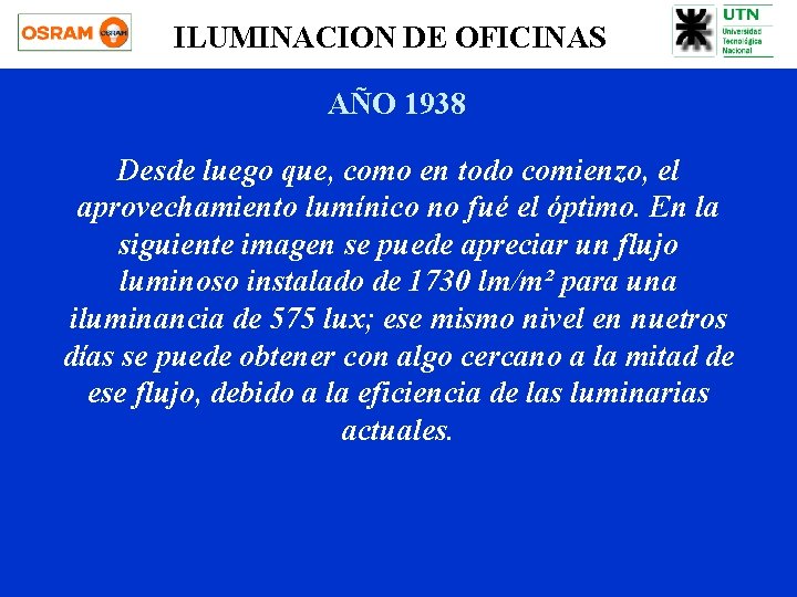 ILUMINACION DE OFICINAS AÑO 1938 Desde luego que, como en todo comienzo, el aprovechamiento