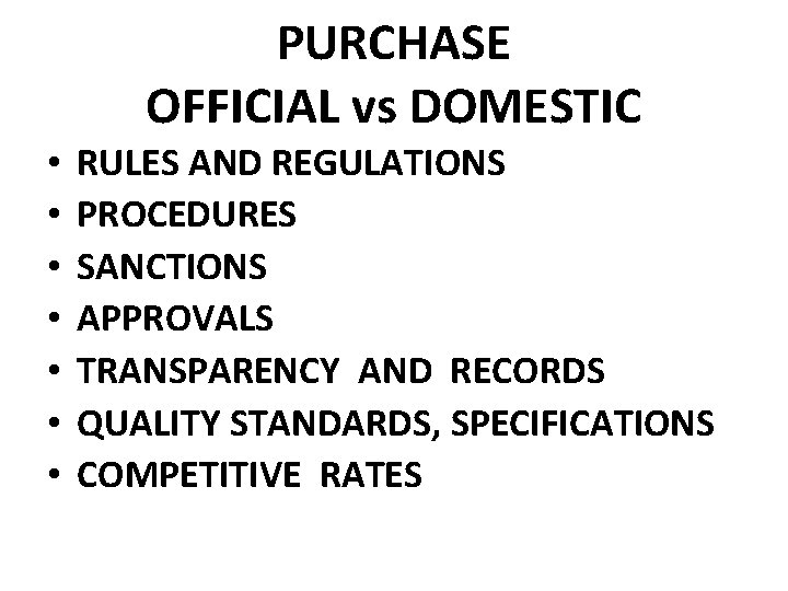 PURCHASE OFFICIAL vs DOMESTIC • • RULES AND REGULATIONS PROCEDURES SANCTIONS APPROVALS TRANSPARENCY AND