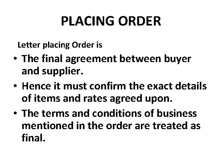 PLACING ORDER Letter placing Order is • The final agreement between buyer and supplier.