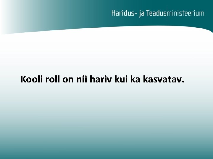 Kooli roll on nii hariv kui ka kasvatav. 