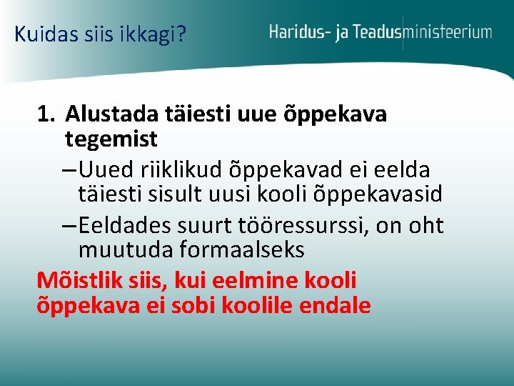 Kuidas siis ikkagi? 1. Alustada täiesti uue õppekava tegemist – Uued riiklikud õppekavad ei