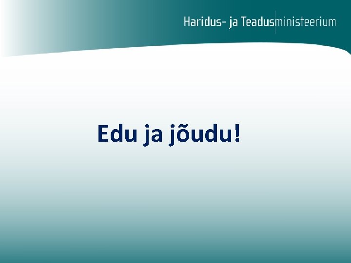 Edu ja jõudu! 