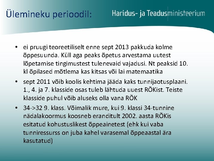 Ülemineku perioodil: • ei pruugi teoreetiliselt enne sept 2013 pakkuda kolme õppesuunda. Küll aga