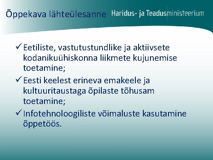 Õppekava lähteülesanne ü Eetiliste, vastutustundlike ja aktiivsete kodanikuühiskonna liikmete kujunemise toetamine; ü Eesti keelest