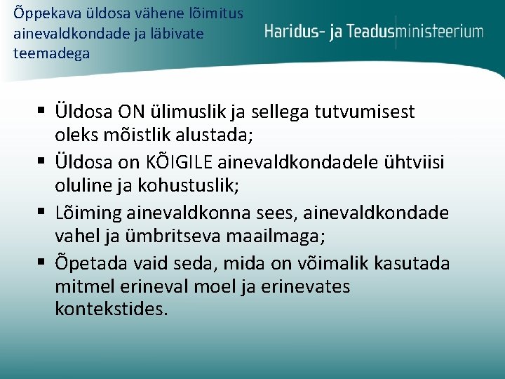 Õppekava üldosa vähene lõimitus ainevaldkondade ja läbivate teemadega § Üldosa ON ülimuslik ja sellega