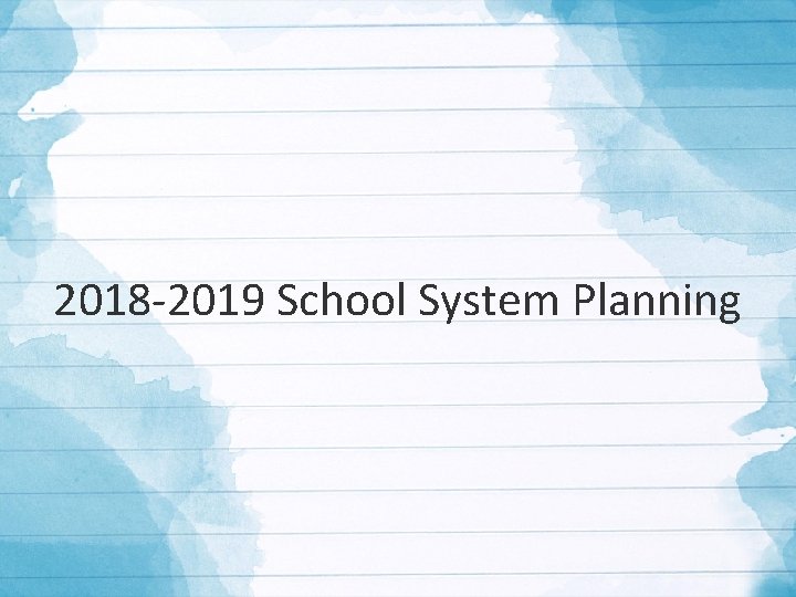 2018 -2019 School System Planning 