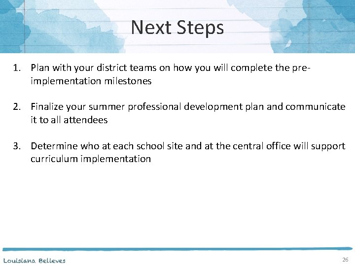 Next Steps 1. Plan with your district teams on how you will complete the