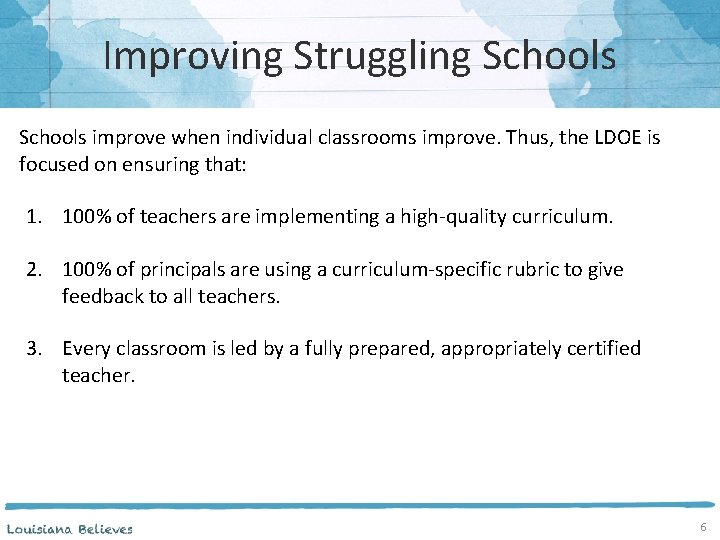 Improving Struggling Schools improve when individual classrooms improve. Thus, the LDOE is focused on