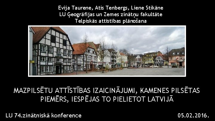 Evija Taurene, Atis Tenbergs, Liene Stikāne LU Ģeogrāfijas un Zemes zinātņu fakultāte Telpiskās attīstības