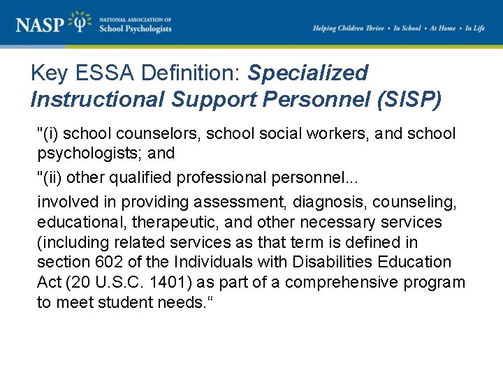 Key ESSA Definition: Specialized Instructional Support Personnel (SISP) "(i) school counselors, school social workers,