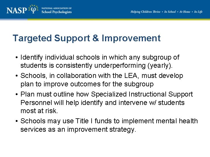Targeted Support & Improvement • Identify individual schools in which any subgroup of students