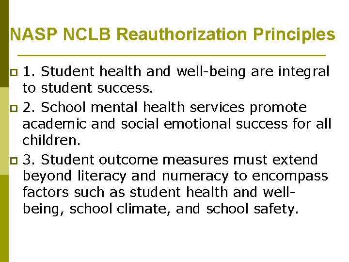 NASP NCLB Reauthorization Principles 1. Student health and well-being are integral to student success.