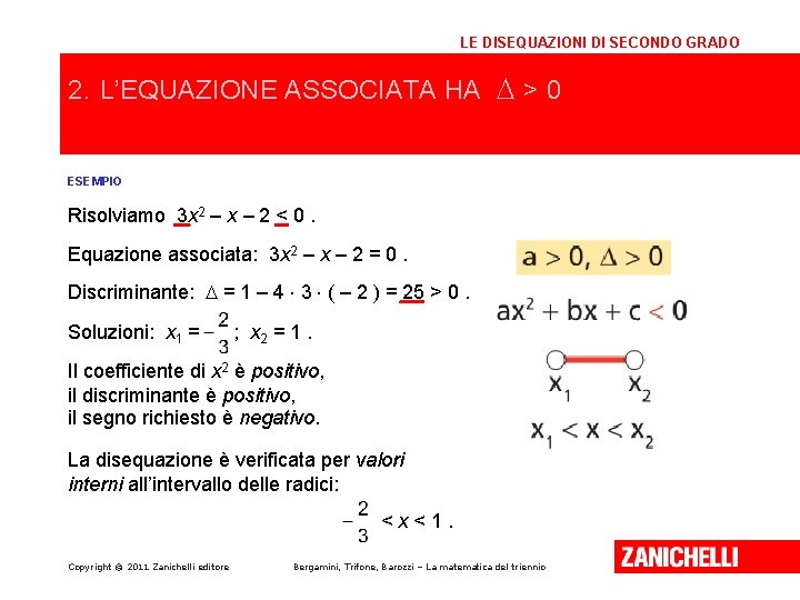 LE DISEQUAZIONI DI SECONDO GRADO 2. L’EQUAZIONE ASSOCIATA HA D > 0 ESEMPIO Risolviamo LE DISEQUAZIONI DI SECONDO GRADO 2. L’EQUAZIONE ASSOCIATA HA D > 0 ESEMPIO Risolviamo