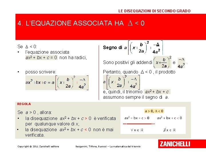 LE DISEQUAZIONI DI SECONDO GRADO 4. L’EQUAZIONE ASSOCIATA HA D < 0 Se D LE DISEQUAZIONI DI SECONDO GRADO 4. L’EQUAZIONE ASSOCIATA HA D < 0 Se D