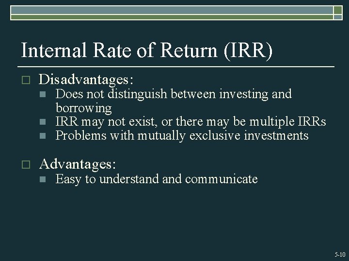 Internal Rate of Return (IRR) o Disadvantages: n n n o Does not distinguish