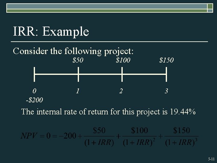 IRR: Example Consider the following project: 0 -$200 $50 $100 $150 1 2 3