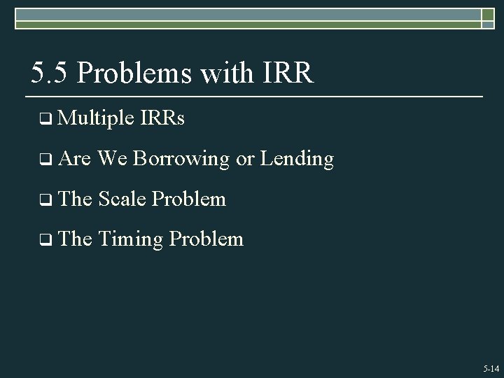 5. 5 Problems with IRR q Multiple IRRs q Are We Borrowing or Lending