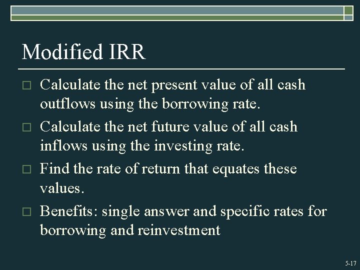 Modified IRR o o Calculate the net present value of all cash outflows using