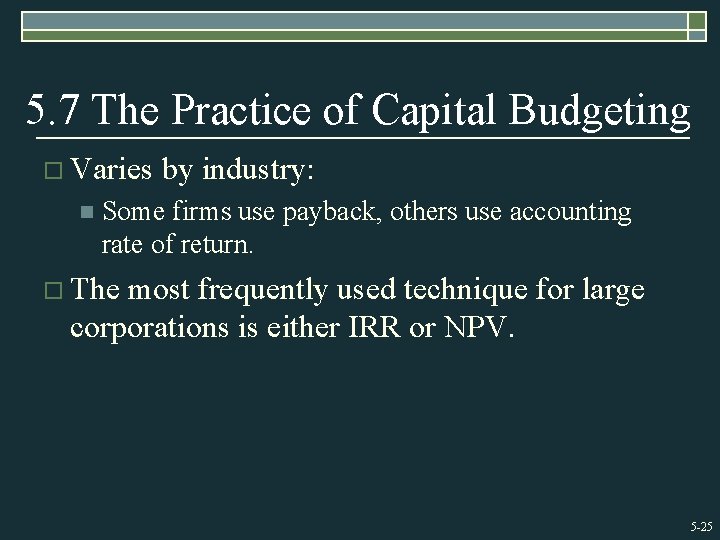 5. 7 The Practice of Capital Budgeting o Varies n by industry: Some firms