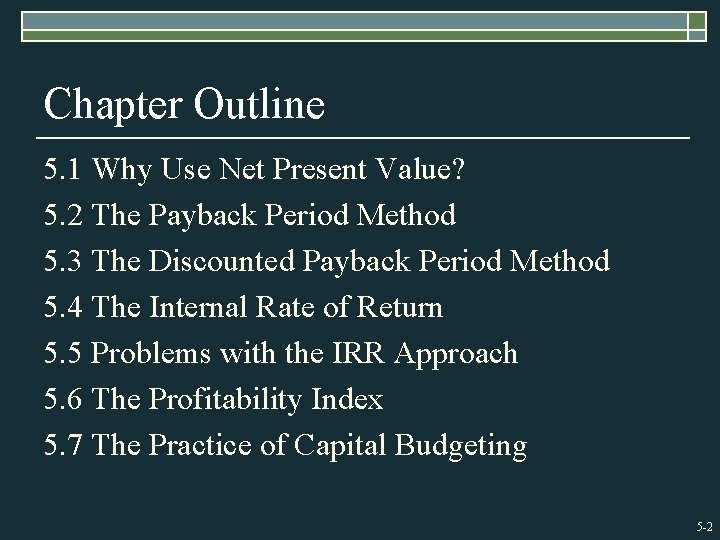 Chapter Outline 5. 1 Why Use Net Present Value? 5. 2 The Payback Period