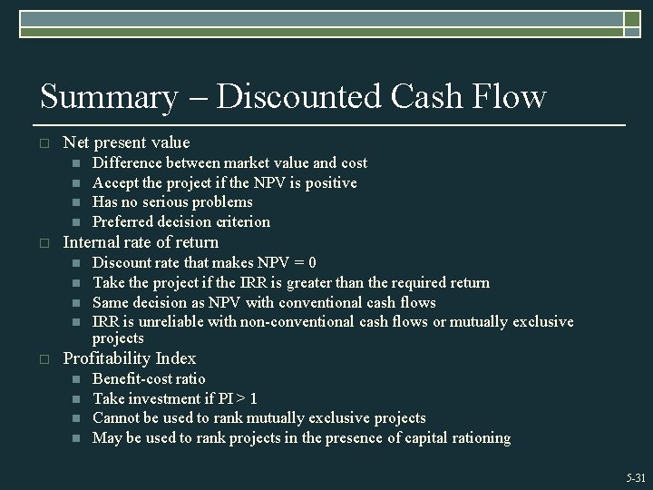 Summary – Discounted Cash Flow o Net present value n n o Internal rate