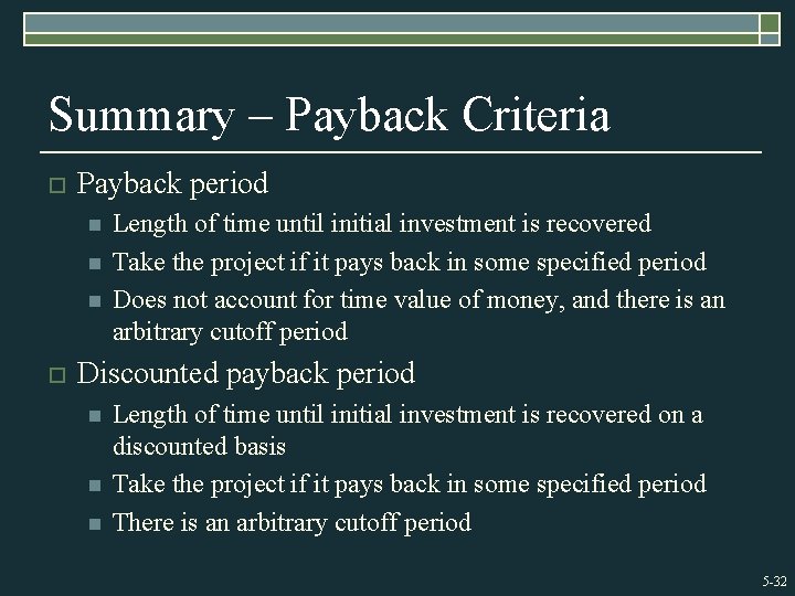 Summary – Payback Criteria o Payback period n n n o Length of time