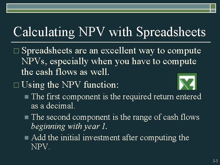 Calculating NPV with Spreadsheets o Spreadsheets are an excellent way to compute NPVs, especially