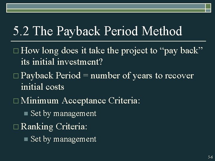 5. 2 The Payback Period Method o How long does it take the project
