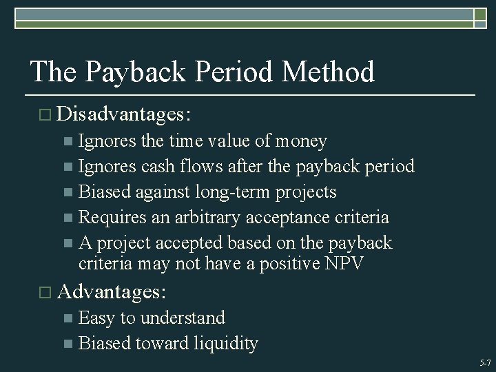 The Payback Period Method o Disadvantages: Ignores the time value of money n Ignores