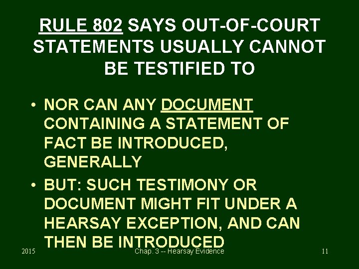 RULE 802 SAYS OUT-OF-COURT STATEMENTS USUALLY CANNOT BE TESTIFIED TO • NOR CAN ANY