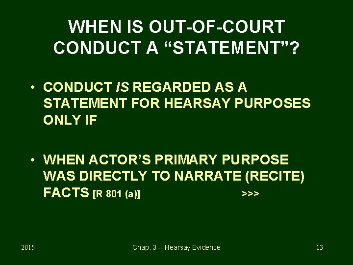 WHEN IS OUT-OF-COURT CONDUCT A “STATEMENT”? • CONDUCT IS REGARDED AS A STATEMENT FOR