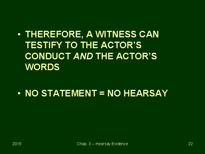  • THEREFORE, A WITNESS CAN TESTIFY TO THE ACTOR’S CONDUCT AND THE ACTOR’S