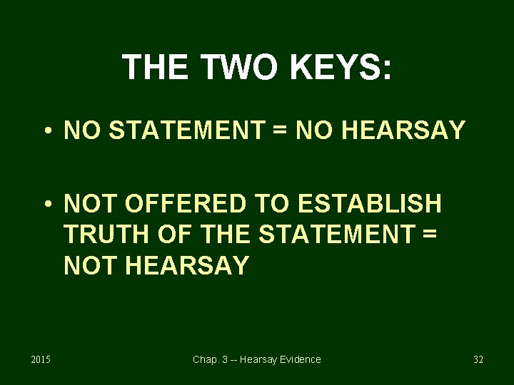 THE TWO KEYS: • NO STATEMENT = NO HEARSAY • NOT OFFERED TO ESTABLISH