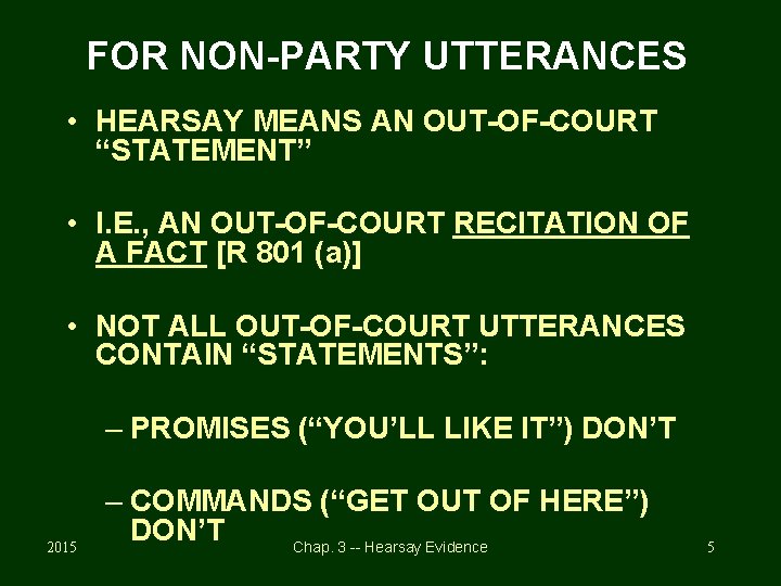 FOR NON-PARTY UTTERANCES • HEARSAY MEANS AN OUT-OF-COURT “STATEMENT” • I. E. , AN