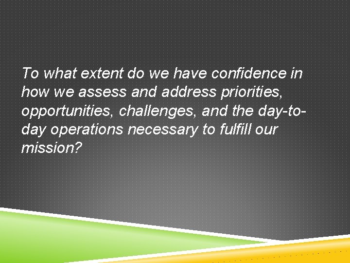 To what extent do we have confidence in how we assess and address priorities,
