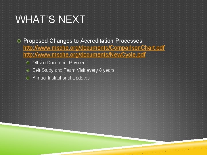 WHAT’S NEXT Proposed Changes to Accreditation Processes http: //www. msche. org/documents/Comparison. Chart. pdf http:
