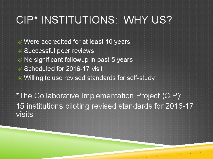 CIP* INSTITUTIONS: WHY US? Were accredited for at least 10 years Successful peer reviews