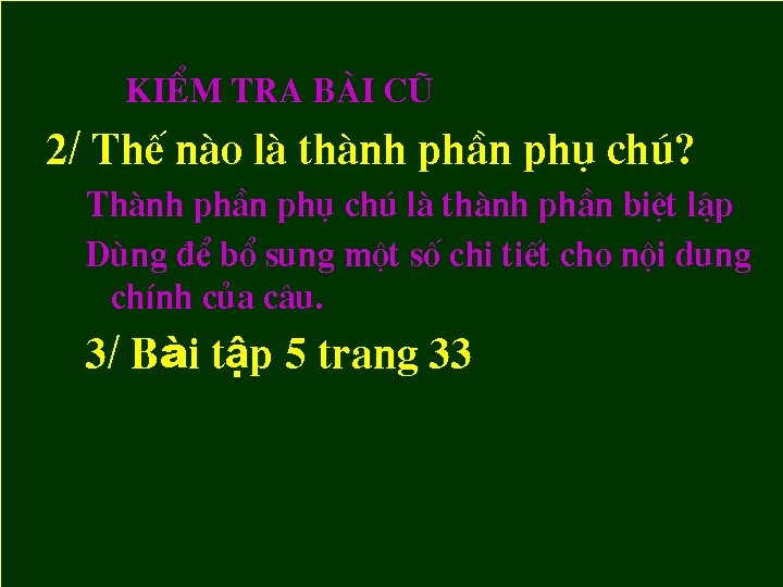 KiÓm tra bµi cò 2/ ThÕ nµo lµ thµnh phÇn phô chó? Thµnh phÇn