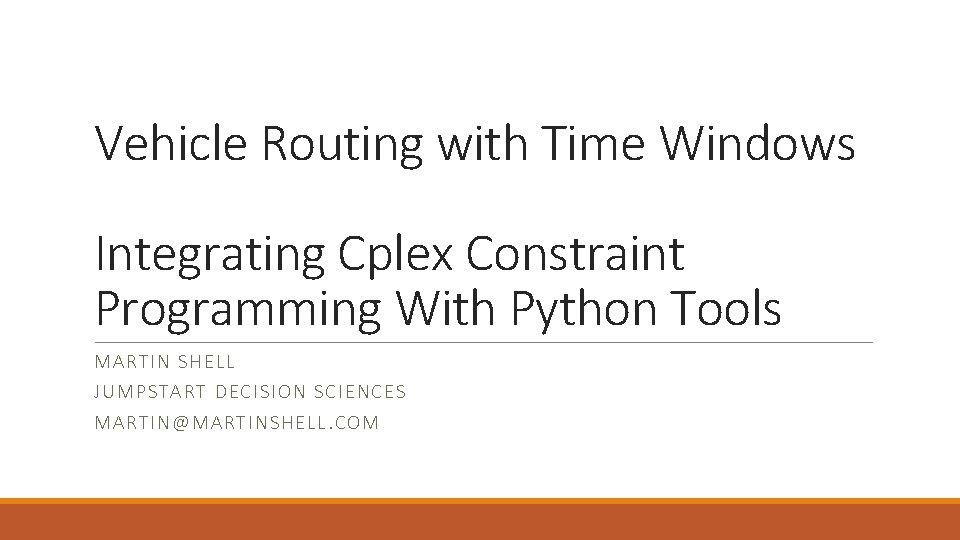 Vehicle Routing with Time Windows Integrating Cplex Constraint Programming With Python Tools MARTIN S