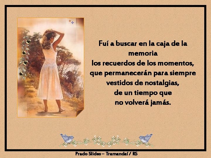 Fuí a buscar en la caja de la memoria los recuerdos de los momentos,