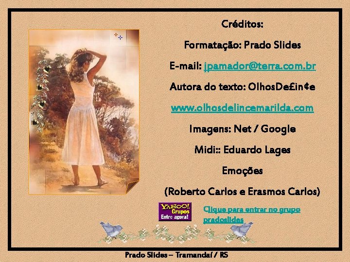 Créditos: Formatação: Prado Slides E-mail: jpamador@terra. com. br Autora do texto: Olhos. De£in¢e www.