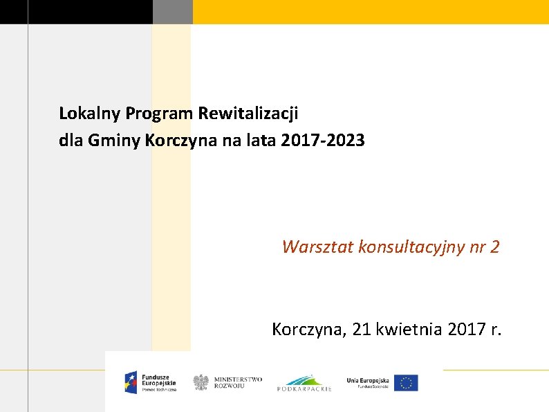 Lokalny Program Rewitalizacji dla Gminy Korczyna na lata 2017 -2023 Warsztat konsultacyjny nr 2