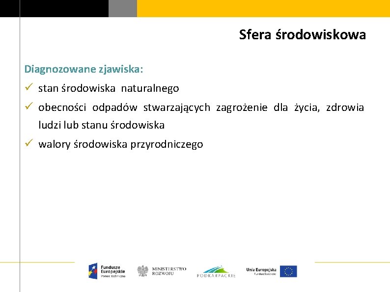 Sfera środowiskowa Diagnozowane zjawiska: ü stan środowiska naturalnego ü obecności odpadów stwarzających zagrożenie dla