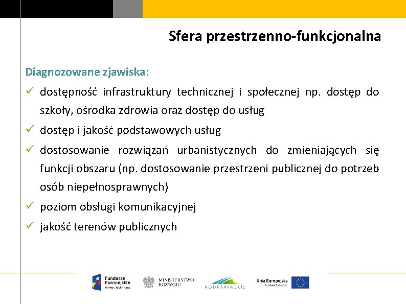 Sfera przestrzenno-funkcjonalna Diagnozowane zjawiska: ü dostępność infrastruktury technicznej i społecznej np. dostęp do szkoły,