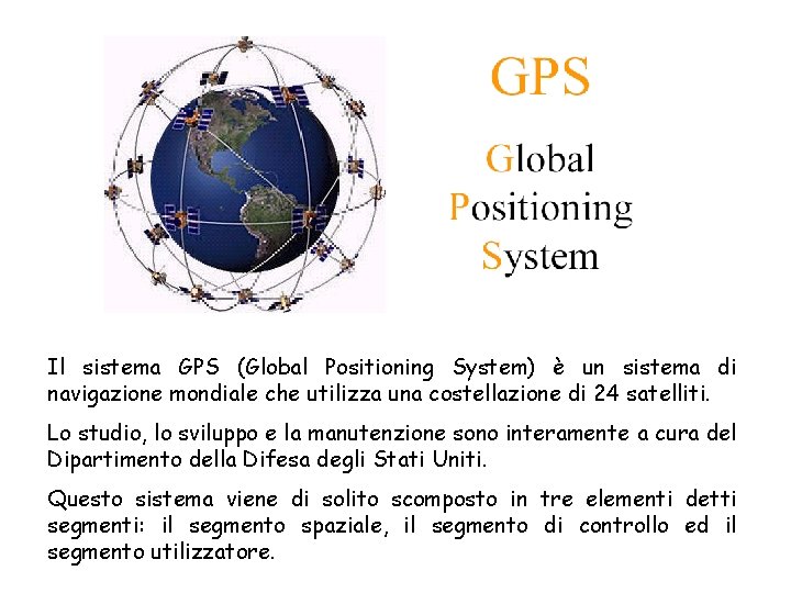 GPS Il sistema GPS (Global Positioning System) è un sistema di navigazione mondiale che