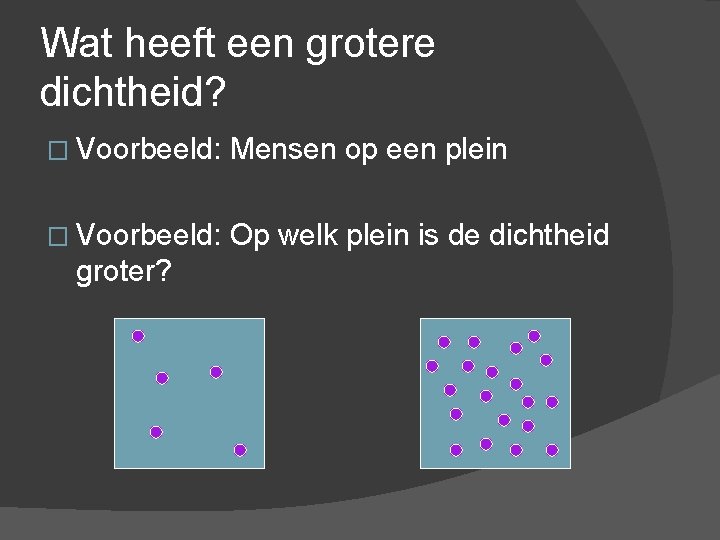 Hoofdstuk 13 DICHTHEID Wat is zwaarder Een kilo